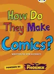 Bug Club NF Blue (KS2) A/4B  How Do They Make â€¦ Comics - Rob Alcraft