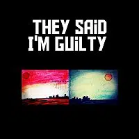 They Said I'm Guilty – 007