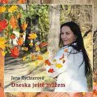 Jana Rychterová – Dneska ještě můžem
