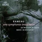 Les Musiciens du Louvre, Marc Minkowski – Rameau: Une symphonie imaginaire