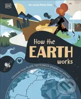 How the Earth Works (Discover How Plate Tectonics Shapes Our Planet) - kniha z kategorie Encyklopedie