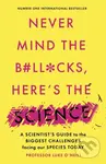 Never Mind the B#Ll*Cks, Here's the Science (A scientist's guide to the biggest challenges facing our species today) - kniha z kategorie Přírodní…