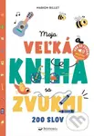 Moja veľká kniha so zvukmi - Marion Billet (ilustrátor) - kniha z kategorie Pro děti