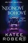 Neonoví bohové - Katee Robert - kniha z kategorie Společenská beletrie