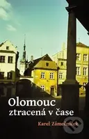 Olomouc ztracená v čase - Karel Zámečníček - kniha z kategorie Historie