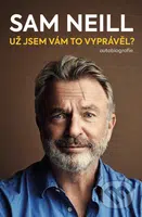 Už jsem vám to vyprávěl? (autobiografie) - Sam Neill - kniha z kategorie Odborné a naučné