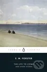 The Life to Come (And Other Stories) - E.M. Forster - kniha z kategorie Společenská beletrie
