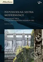 Nepohodlná sestra modernizace (Památková péče a vltavská kaskáda vodních děl) - kniha z kategorie Historie