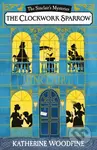 Mystery Of The Clockwork Sparrow - Katherine Woodfine - kniha z kategorie Pro děti