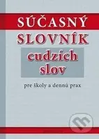 Súčasný slovník cudzích slov pre školy a dennú prax - kniha z kategorie Jazykové učebnice a slovníky