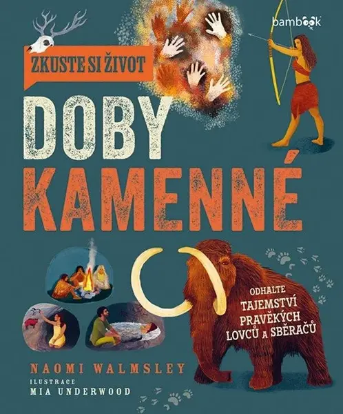 Zkuste si život doby kamenné - Objevte tajemství lovců a sběračů (poškozené) - Walmsley Naomi