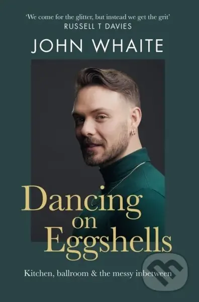 Dancing on Eggshells (Kitchen, ballroom & the messy inbetween) - John Whaite