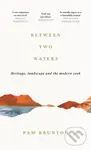 Between Two Waters (Heritage, landscape and the modern cook) - Pam Brunton