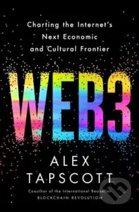 Web3 (Charting the Internet's Next Economic and Cultural Frontier) - Tapscott Alex