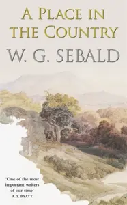 A Place in the Country - W. G. Sebald