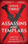 Assassins and Templars (A Battle in Myth and Blood) - Steve Tibble