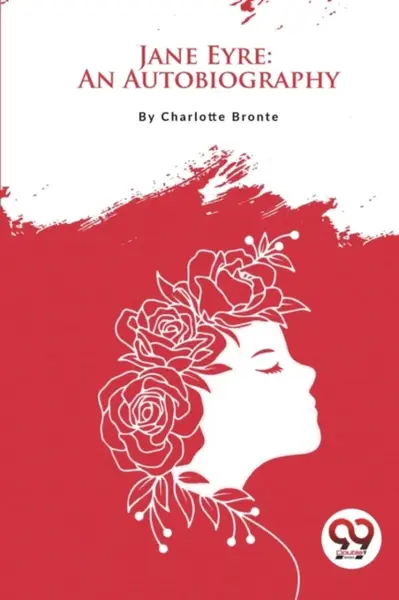 Jane Eyre: An Autobiography - Charlotte Brontë