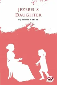 Jezebel'S Daughter - Wilkie Collins