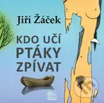 Kdo učí ptáky zpívat - Jiří Žáček