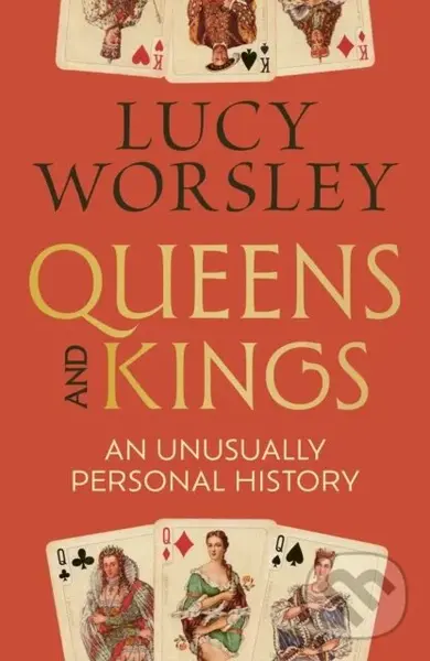 Queens and Kings (An Unusually Personal History) - Lucy Worsley