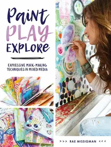 Paint, Play, Explore - Rae Missigman