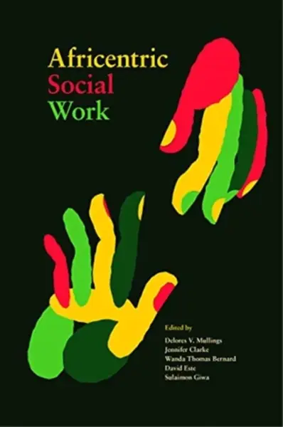 Africentric Social Work - David Este, Wanda Thomas Bernard, Sulaimon Giwa, Jennifer Clarke, Delores V. Mullings