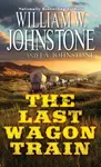 The Last Wagon Train - J.A. Johnstone, William W. Johnstone