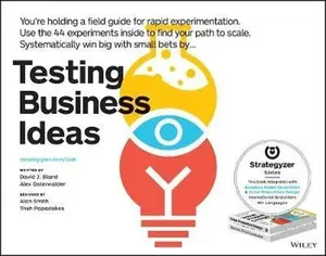 Testing Business Ideas : A Field Guide for Rapid Experimentation - Bland David J.
