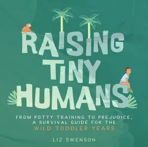 Raising Tiny Humans - Liz Swenson