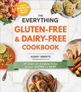 The Everything Gluten-Free & Dairy-Free Cookbook - Audrey Roberts