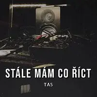 TAS – Stále mám co říct
