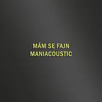 Maniac – MÁM SE FAJN - MANIACOUSTIC