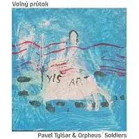 Pavel Tylšar & Orpheus' Soldiers – Volný průtok
