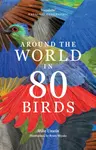 Around the World in 80 Birds - Mike Unwin