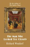 The Man Who Looked Too Closely - Richard Wendorf