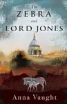 The Zebra and Lord Jones - Anna Vaught