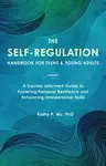 The Self Regulation Handbook for Teens and Young Adults - Kathy P. Wu