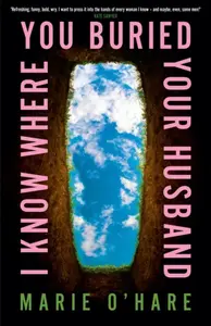I Know Where You Buried Your Husband - Marie O'Hare