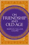 On Friendship and Old Age - Marcus Cicero
