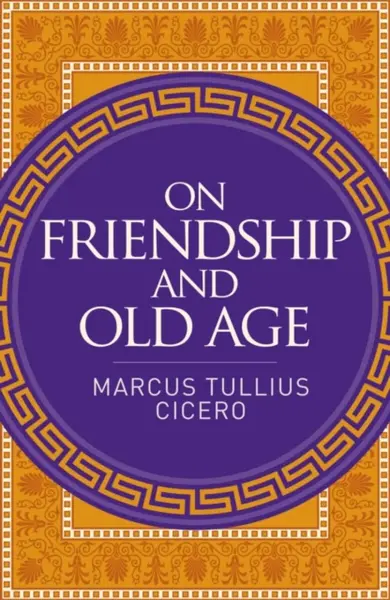 On Friendship and Old Age - Marcus Cicero