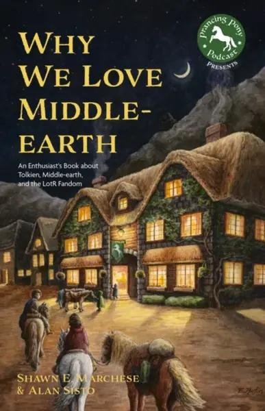 Why We Love Middle-earth - Alan Sisto, Shawn E. Marchese