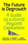 The Future is Degrowth - Aaron Vansintjan, Matthias Schmelzer, Andrea Vetter