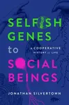 Selfish Genes to Social Beings - Jonathan  Silvertown