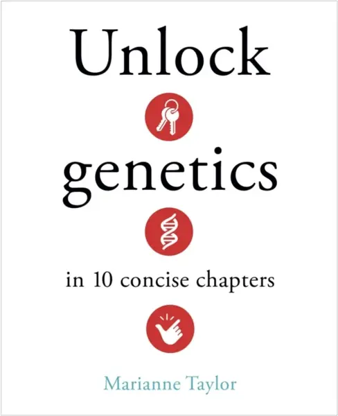 Unlock Genetics in 10 Concise Chapters - Taylor Marianne