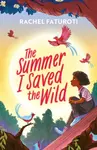 The Summer I Saved the Wild - Rachel Faturoti