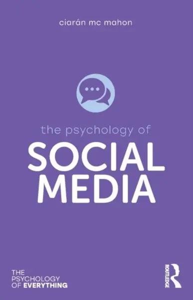 The Psychology of Social Media - Ciaran Mc Mahon
