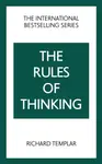 The Rules of Thinking: A Personal Code to Think Yourself Smarter, Wiser and Happier - Richard Templar