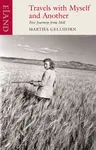 Travels with Myself and Another - Martha Gellhorn