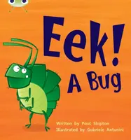 Bug Club Phonics - Phase 3 Unit 11: Eek! A Bug - Paul Shipton