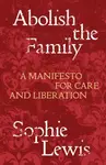 Abolish the Family - Sophie Lewis